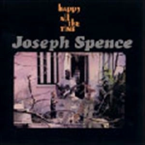 JOSEPH SPENCE / ジョセフ・スペンス / ハッピー･オール･ザ･タイム
