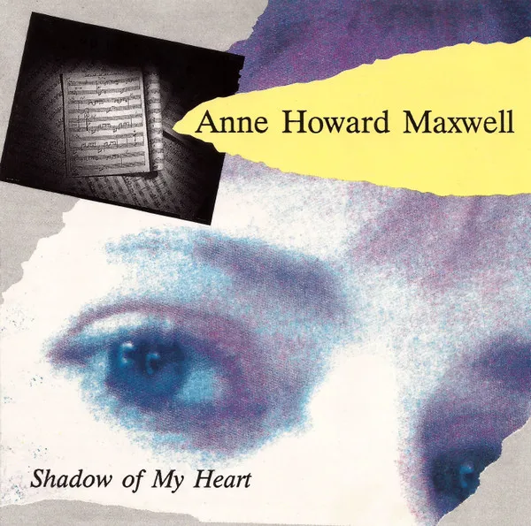 ANNE HOWARD MAXWELL / SHADOW OF MY HEART