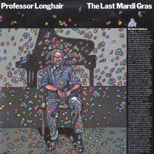PROFESSOR LONGHAIR / プロフェッサー・ロングヘア / LAST MARDI GRAS