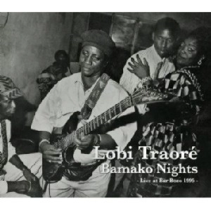 LOBI TRAORE / ロビ・トラオレ / バマコの夜 / BAMAKO NIGHTS: LIVE AT BAR BOZO 1995