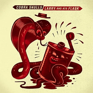 LARRY AND HIS FLASK : COBRA SKULLS / LARRY AND HIS FLASK:COBRA SKULLS