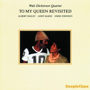 WALT DICKERSON / ウォルト・ディッカーソン / TO MY QUEEN REVISITED