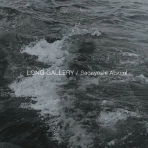 Sadayoshi Atsumi / Long gallery