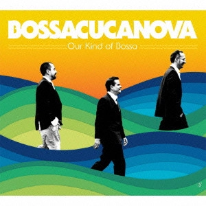 BOSSACUCANOVA / ボサクカノヴァ / アワ・カインド・オブ・ボサ