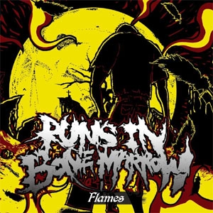 RUNS IN BONE MARROW / ランズ・イン・ボーン・マロー / フレイムス / Flames