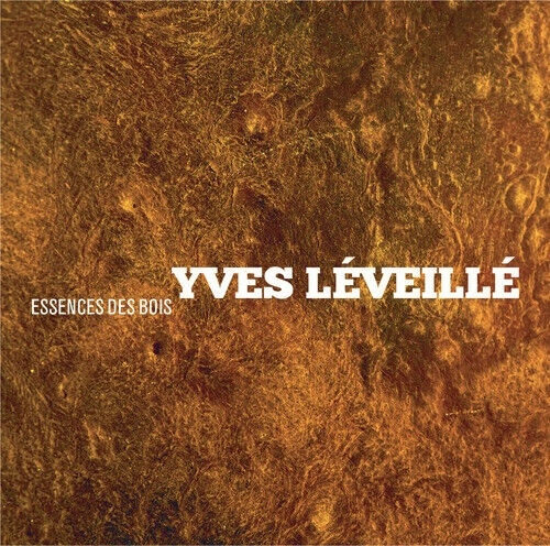 YVES LEVEILLE / イヴ・レヴェイエ / ESSENCES DES BOIS