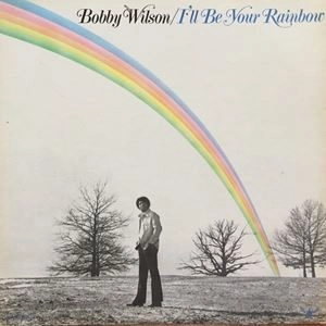 BOBBY WILSON / ボビー・ウィルソン / I'LL BE YOUR RAINBOW