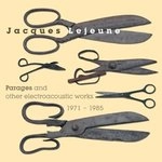 JACQUES LEJEUNE / ジャック・ルジュヌ / PARAGES AND OTHER ELECTROACOUSTIC WORKS 1971-1985
