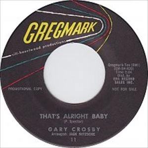 GARY CROSBY / THAT'S ALRIGHT BABY / WHO