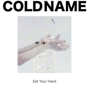 COLD NAME / イ－トユアハンド / EAT YOUR HAND