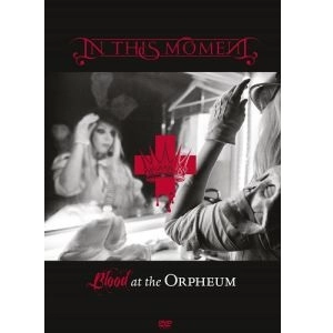 IN THIS MOMENT / イン・ディス・モーメント / BLOOD AT THE ORPHEUM