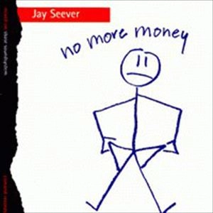 JAY SEEVER / NO MORE MONEY