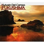 SYLVAIN DEL CAMPO / FUKUSHIMA