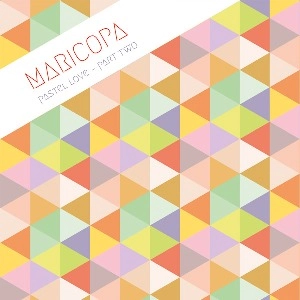 MARICOPA / PASTEL LOVE PART TWO