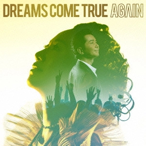 DREAMS COME TRUE / ドリームズ・カム・トゥルー / AGAIN