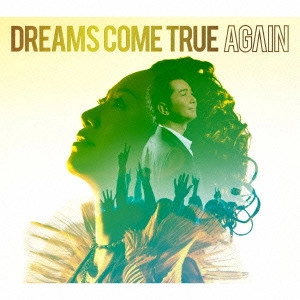 DREAMS COME TRUE / ドリームズ・カム・トゥルー / AGAIN