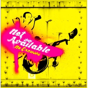 NOT AVAILABLE / ノットアベイラブル / ノー・エクスキュージズ / NO EXCUSES