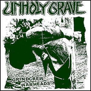 UNHOLY GRAVE / GRINDCREW WARHEADS