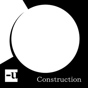 -u / マイナス・ユー / コンストラクション / CONSTRUCTION