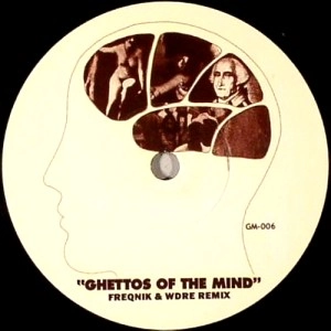 FREQNIK & WDRE / GHETTOS OF MY MIND (FREQNIK & WDRE RMX)