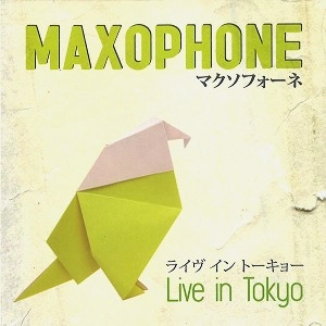MAXOPHONE / マクソフォーネ / LIVE IN TOKYO