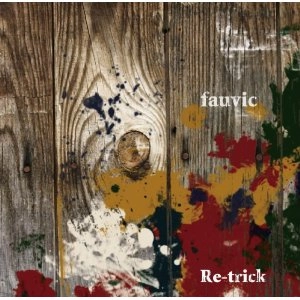 RE-TRICK / レトリック / フォーヴィック / FAUVIC