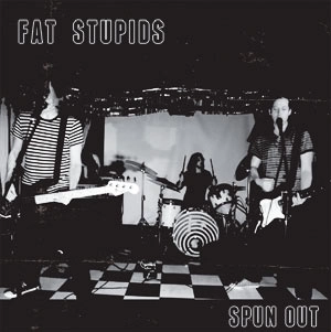 FAT STUPIDS / スパン･アウト / SPUN OUT