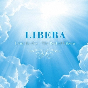 LIBERA / リベラ / 生まれくる日~ザ・ベスト・オブ・リベラ / I AM THE DAY - THE BEST OF LIBERA