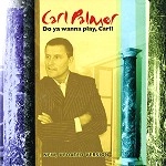 CARL PALMER / カール・パーマー / DO YOU WANNA PLAY, CARL?: THE CARL PALMER ANTHOLOGY NEW, UPDATE VERSION