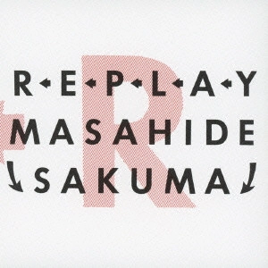 MASAHIDE SAKUMA / 佐久間正英 / REPLAY~再生