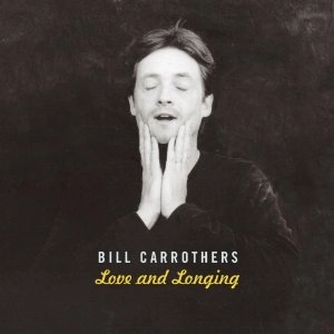 BILL CARROTHERS / ビル・キャロザーズ / LOVE & LONGING