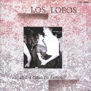 LOS LOBOS / ロス・ロボス / アンド･ア･タイム･トゥ･ダンス