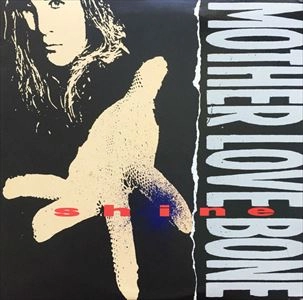 MOTHER LOVE BONE / マザー・ラヴ・ボーン / SHINE