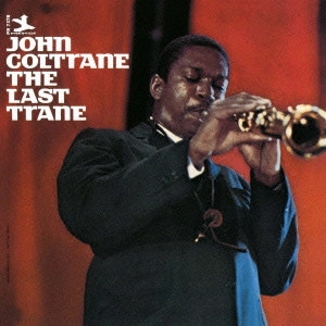 JOHN COLTRANE / ジョン・コルトレーン / ザ・ラスト・トレーン / THE LAST TRANE
