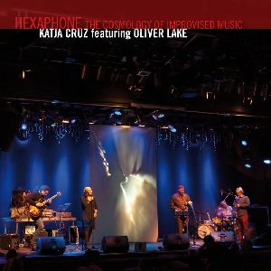 KATJA CRUZ / HEXAPHONE, THE COSMOLOGY OF IMPROVISED MUSIC