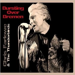 CHRIS FARLOWE & THE THUNDERBIRDS / BURSTING OVER BREMEN/LIVE 1985