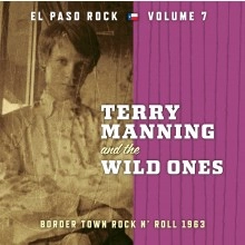 TERRY MANNING AND THE WILD ONES‎ / BORDER TOWN ROCK N' ROLL 1963:EL PASO ROCK VOLUME 7