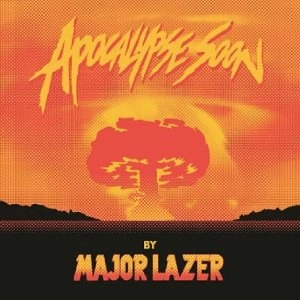 MAJOR LAZER / メジャー・レイザー / レイザ－シヨウサノモクシロク／アポカリプスス－ン / APOCALYPSE SOON