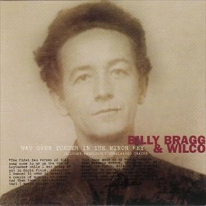 BILLY BRAGG & WILCO / WAY OVER YONDER IN THE MINOR KEY