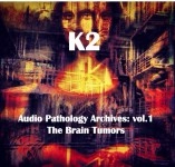 K2 (KIMIHIDE KUSAFUKA) / Ａｕｄｉｏ　Ｐａｔｈｏｌｏｇｙ　Ａｒｃｈｉｖｅｓ　ｖｏｌ．１：　Ｔｈｅ　Ｂｒａｉｎ　Ｔｕｍｏｒｓ(CDR)