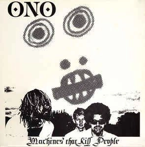 ONO / MACHINES THAT KILL PEOPLE