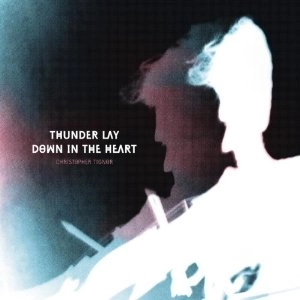 CHRISTOPHER TIGNOR / THUNDER LAY DOWN IN THE HEART?