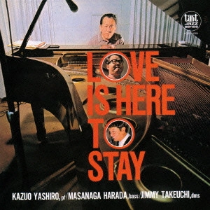 KAZUO YASHIRO / 八城一夫 / ラヴ・イズ・ヒア・トゥ・ステイ +1 / LOVE IS HERE TO STAY +1