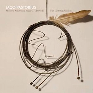 JACO PASTORIUS / ジャコ・パストリアス / MODERN AMERICAN MUSIC...PERIOD!(THE CRITERIA TAPES)