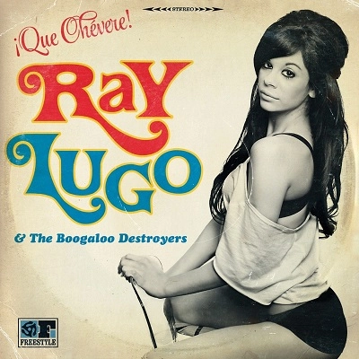 RAY LUGO & THE BOOGALOO DESTROYER / レイ・ルーゴ / QUE CHEVERE! 