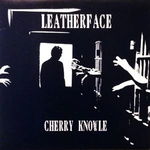 LEATHERFACE / レザーフェイス / CHERRY KNOWLE