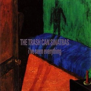 TRASHCAN SINATRAS / トラッシュキャン・シナトラズ / I'VE SEEN EVERYTHING