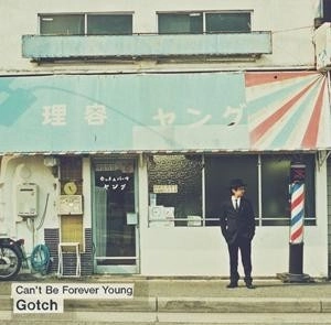 Gotch / Ｃａｎ’ｔ　Ｂｅ　Ｆｏｒｅｖｅ