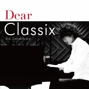 DAI SAKAKIBARA / 榊原大 / Dear Classix