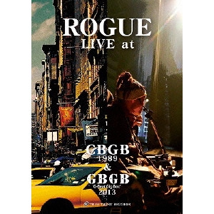 ROGUE / ROGUE LIVE at CBGB 1989 & GBGB 2013
